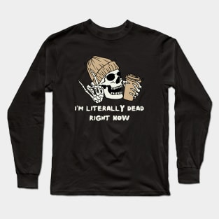 I'm Literally Dead Right Now Halloween Skeleton Long Sleeve T-Shirt